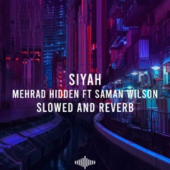 Siyah - Mehrad Hidden Ft Saman Wilson (slowed & reverb)