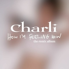 how i'm feeling now : the album remix - charli xcx