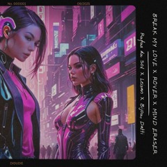 Break my Love X Rover X Mind Eraser MASHUP