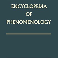 READ [EBOOK EPUB KINDLE PDF] Encyclopedia of Phenomenology (Contributions to Phenomen