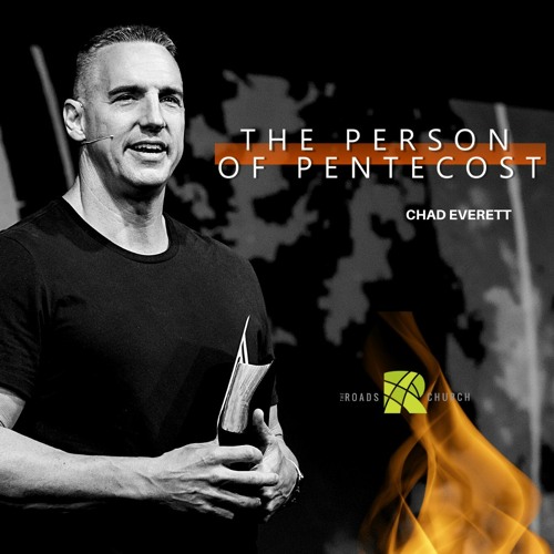 The Person of Pentecost | Chad Everett | The Roads Church