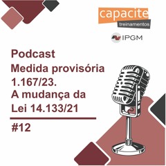 12 - Medida provisória 1.167/23. A mudança da Lei 14.133/21