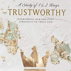 READ PDF 💘 Trustworthy - Bible Study Book: Overcoming Our Greatest Struggles to Trus