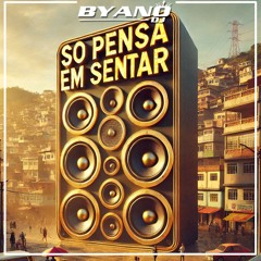 SÓ PENSA EM SENTAR - DON KEVYN -  BYANO DJ