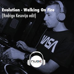 Evolution - Walking On Fire (Rodrigo Kesovija Edit) Free download