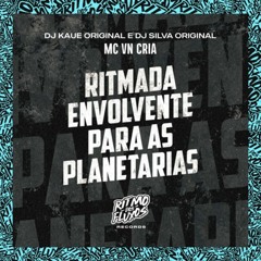 Ritmada Envolvente para as Planetárias MC VN CRIA