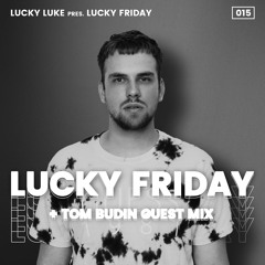 Lucky Luke Pres. LUCKY FRIDAY #15 + Tom Budin GUEST MIX