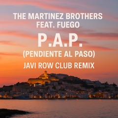 The Martinez Brothers Feat. Fuego - P.A.P. (Pendiente Al Paso) [JAVI ROW CLUB REMIX]