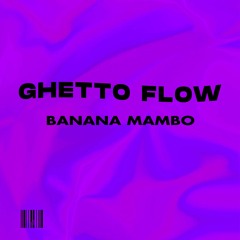 Banana Mambo - Ghetto Flow (Original Mix)