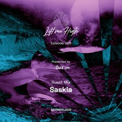 Lift Me High Podcast - Episode 020 | Guest Mix by Saskia - Presented by Guz