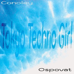 Tokyo Techno Girl - Conoley Ospovat (cdrift.030)