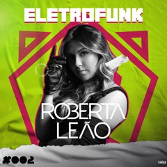 ROBERTA LEÃO- ELETROFUNK- SET #2
