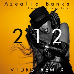 AZEALIA BANKS - 212 FT. LAZY JAY (Vidro Remix) [FREE DOWNLOAD]