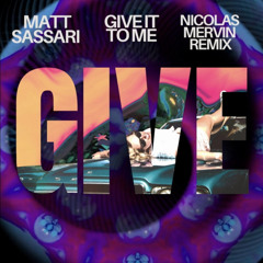 Matt Sassari - Give It To Me (Nicolas Mervin Remix)