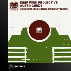 Premiere: Deep Funk Project vs Austin Leeds - Subritual (McKeown & Bassiray RMX) - Zero Tolerance