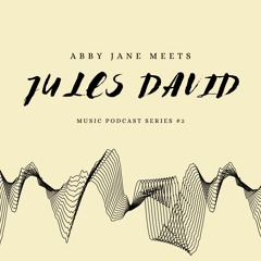 #2 Abby Jane meets... Jules David
