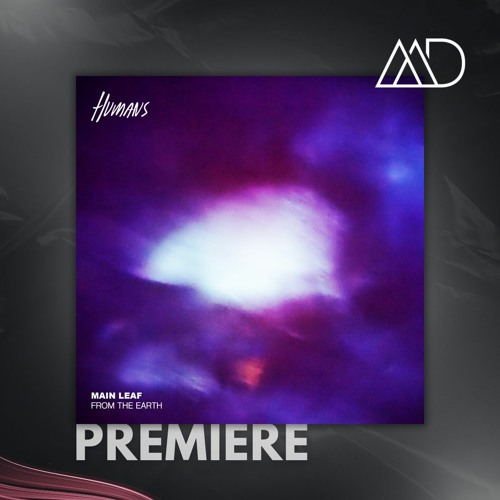 PREMIERE: Main Leaf - Melody Days (Original 'Live' Mix) [HUMANS]