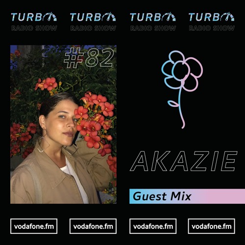 AKAZIE Guest Mix [Turbo Radio Show #82]