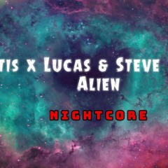 ♫【Nightcore】►Galantis x Lucas & Steve x ILIRA - Alien