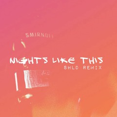 Nights Like This (SHLD Remix)