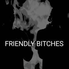 Friendly Bitches
