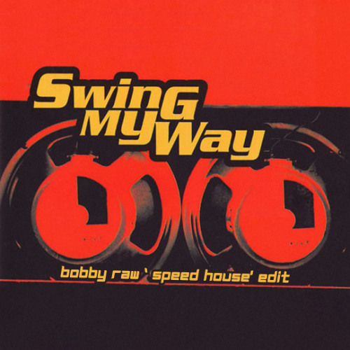 Swing My Way (Bobby Raw Speed House Edit)