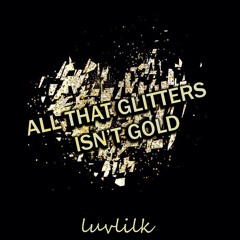 All That Glitters Isn't Gold