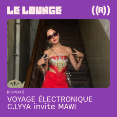 Voyage Électronique ep.6 - C.LYYA invite MAWI