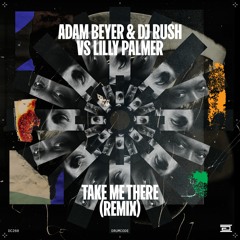 Adam Beyer &  DJ Rush - Take Me There (Lilly Palmer Remix)- Drumcode - DC260
