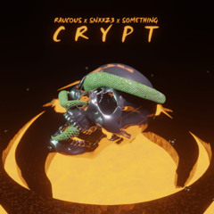 Raucous X Snzzzy X SØMETHING - Crypt