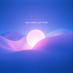 we were just kids