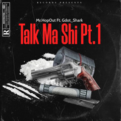 Mr.HopOut x Gdot_Shark - Talk Ma Shi Pt.1