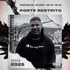 PODOLSKI DJ - PORTE RESTRITO (( MC EDDY,MC TH,MC 2G ))