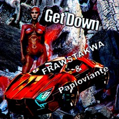 /// PAPLOVIANTE --- Get Down feat. Frawstakwa ///