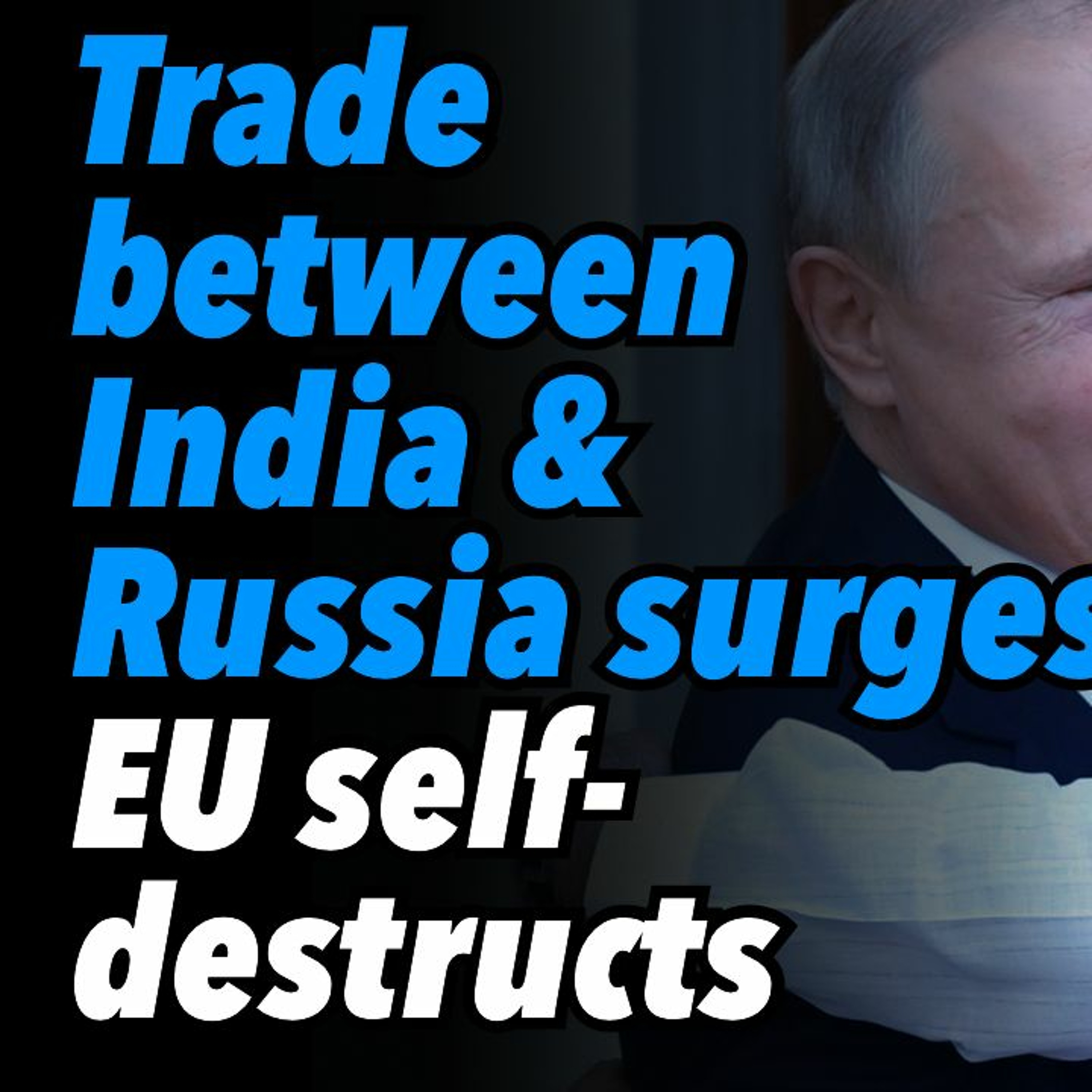 Trade between India and Russia surges. EU continues to self-destruct