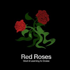 Gkat & Learning To Cruise - Red Roses