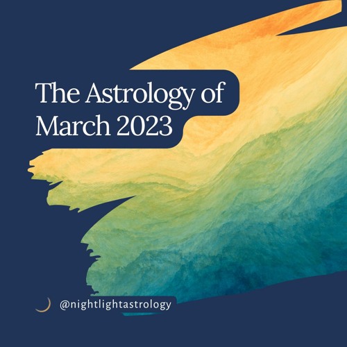 Stream The Astrology of March 2023 Featuring Saturn and Pluto Changing