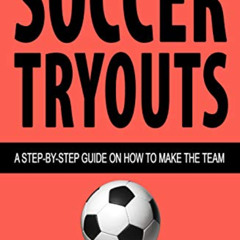VIEW PDF 📪 Soccer Tryouts: A Step-by-Step Guide on How to Make the Team (Understand