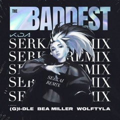 KDA - The Baddest (Serkai Remix)