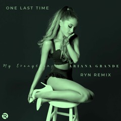 Ariana Grande - One Last Time (RYN Remix)