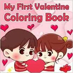 Access [PDF EBOOK EPUB KINDLE] My First Valentine Coloring Book: A Fun and Cute Activity Book for To