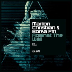 Mariion Christiian & Borka FM - Against The Wall Feat. Maria Leutnant (Kelle Remix)