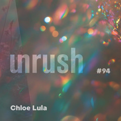 094 - Unrushed by Chloe Lula