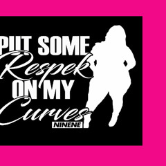 Put Some Respek On My Curves