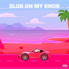 Slob On My Knob (prod. ayoleybeats)