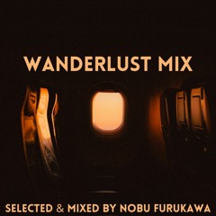 Wanderlust Mix  Selected & Mixed By Nobu Furukawa