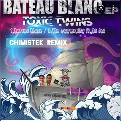 TOXIC TWINS & STAINLESS - BATEAU BLANC (chimistek Remix)