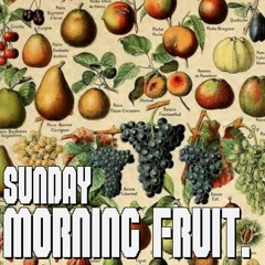 SUNDAY MORNING FRUIT 4