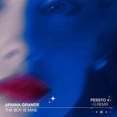 Ariana Grande - the boy is mine (Pessto Remix)