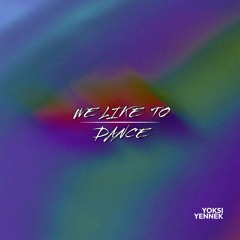 WE LIKE TO DANCE - YXY